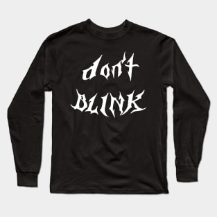 don't blink Long Sleeve T-Shirt